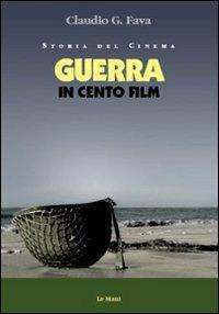 Guerra in cento film - Claudio G. Fava - Libro Le Mani-Microart'S 2010, Storia del cinema | Libraccio.it