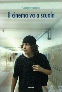 Il cinema va a scuola - Giampiero Frasca - Libro Le Mani-Microart'S 2011, Cinema. Saggi | Libraccio.it