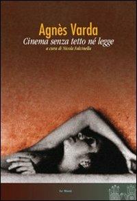 Agnès Varda. Cinema senza tetto né legge - Nicola Falcinella - Libro Le Mani-Microart'S 2010, Cinema. Registi | Libraccio.it