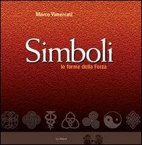 Simboli. Le forme della forza. Ediz. illustrata - Marco Vimercati - Libro Le Mani-Microart'S 2014, Le Mani. Libri illustrati | Libraccio.it