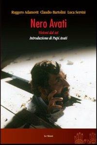 Nero Avati. Visioni dal set - Ruggero Adamovit, Claudio Bartolini, Luca Servini - Libro Le Mani-Microart'S 2014, Cinema. Registi | Libraccio.it