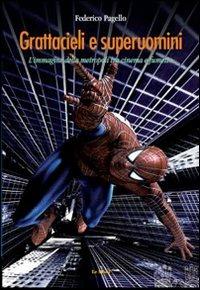 Grattacieli e superuomini. L'immagine della metropoli tra cinema e fumetto - Federico Pagello - Libro Le Mani-Microart'S 2010, Cinema. Saggi | Libraccio.it