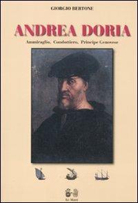 Andrea Doria. Ammiraglio, condottiero, principe di Genova - Giorgio Bertone - Libro Le Mani-Microart'S 2014, Narrativa | Libraccio.it