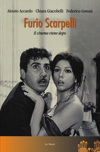 Furio Scarpelli. Il cinema viene dopo - Alessio Accardo, Chiara Giacobelli, Federico Govoni - Libro Le Mani-Microart'S 2012, Cinema. Saggi | Libraccio.it