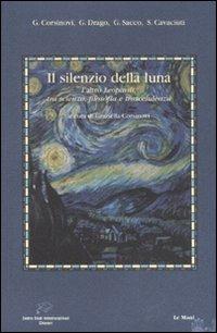 Il silenzio della luna. L'altro Leopardi, tra scienza, filosofia e trascendenza  - Libro Le Mani-Microart'S 2015, Centro studi interd. Chiavari | Libraccio.it