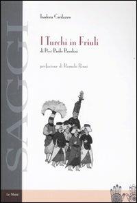 I turchi in Friuli di Pier Paolo Pasolini - Isadora Cordazzo - Libro Le Mani-Microart'S 2016, Saggistica | Libraccio.it