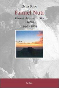 Fanuel Nuti. Giorni davanti a Dio. Vol. 2: 1940-1958. - Elena Bono - Libro Le Mani-Microart'S 2011, I libri di Elena Bono | Libraccio.it
