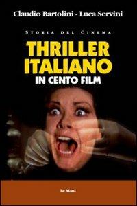 Thriller italiano in cento film - Claudio Bartolini - Libro Le Mani-Microart'S 2014, Storia del cinema | Libraccio.it