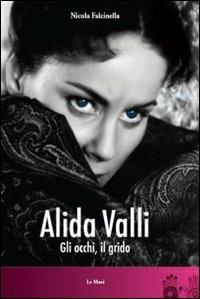 Alida Valli. Gli occhi, il grido - Nicola Falcinella - Libro Le Mani-Microart'S 2014, Cinema. Attori | Libraccio.it