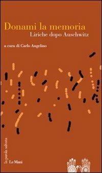 Donami la memoria. Liriche dopo Auschwitz  - Libro Le Mani-Microart'S 2014, La parola salvata | Libraccio.it