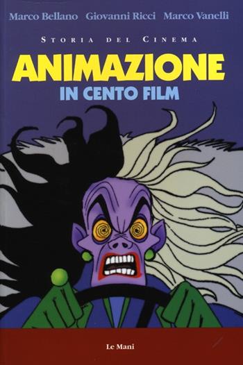 Animazione in cento film - Marco Bellano, Giovanni Ricci, Marco Vanelli - Libro Le Mani-Microart'S 2013, Storia del cinema | Libraccio.it