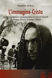 L' immagine-Cristo. La rappresentazione cinematografica di Gesù di Nazareth in Pasolini, Jewison, Scorsese e Gibson