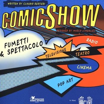 ComicShow. Fumetti & spettacolo - Claudio Bertieri - Libro Le Mani-Microart'S 2012 | Libraccio.it