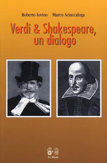 Verdi & Shakespeare, un dialogo - Roberto Iovino, Marco Sciaccaluga - Libro Le Mani-Microart'S 2014, Teatro | Libraccio.it