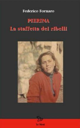 Pierina e la staffetta dei ribelli - Federico Fornaro - Libro Le Mani-Microart'S 2015, Le Mani. Isral | Libraccio.it
