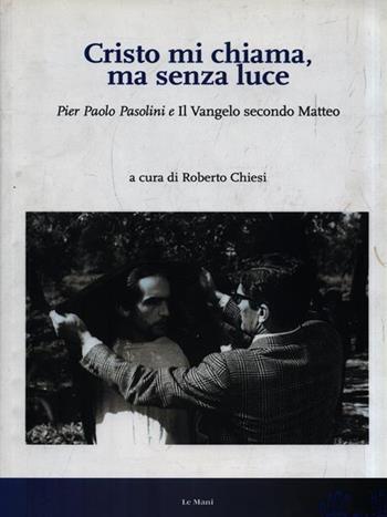 Cristo mi chiama, ma senza luce - Roberto Chiesi - Libro Le Mani-Microart'S 2015 | Libraccio.it