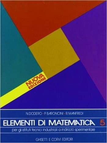 Elementi di matematica. Per la 5ª classe degli Ist. Tecnici industriali a indirizzo sperimentale. Vol. 3 - Nella Dodero, Paolo Baroncini, Roberto Manfredi - Libro Ghisetti e Corvi 1994 | Libraccio.it