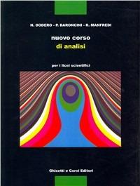 Nuovo corso di analisi. Per il Liceo scientifico - Nella Dodero, Paolo Baroncini, Roberto Manfredi - Libro Ghisetti e Corvi 1995 | Libraccio.it