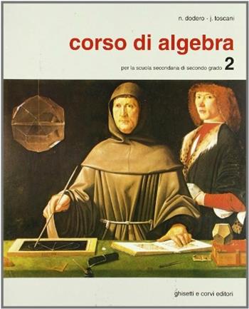 Corso di algebra. Per i Licei e gli Ist. Tecnici commerciali. Vol. 2 - Nella Dodero, Jacopo Toscani - Libro Ghisetti e Corvi 1985 | Libraccio.it