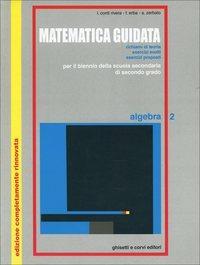 Matematica guidata. Algebra. Con espansione online. Vol. 2 - Luciana Conti Rivera, Franca Erba, A. Zerbato - Libro Ghisetti e Corvi 1997 | Libraccio.it