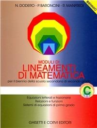 Lineamenti di matematica. Modulo C: Equazioni letterali e frazionarie. Relazioni e funzioni. Sistemi di equazioni di primo grado. Per il biennio - Nella Dodero, Paolo Baroncini, Roberto Manfredi - Libro Ghisetti e Corvi 1999 | Libraccio.it