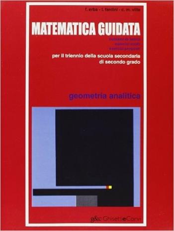 Matematica guidata. Geometria analitica. Per il triennio - FANTINI LOREDANA, VILLA CARLO MARIA - Libro Ghisetti e Corvi 1996 | Libraccio.it