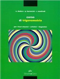 Corso di trigonometria. Per i Licei e gli Ist. Magistrali - Nella Dodero, Paolo Baroncini, Roberto Manfredi - Libro Ghisetti e Corvi 1996 | Libraccio.it