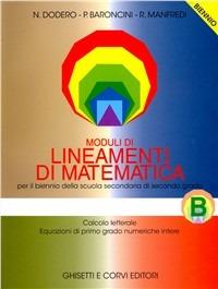 Lineamenti di matematica. Modulo B: Calcolo letterale, equazioni di primo grado numeriche intere. Per il biennio - Nella Dodero, Paolo Baroncini, Roberto Manfredi - Libro Ghisetti e Corvi 1999 | Libraccio.it