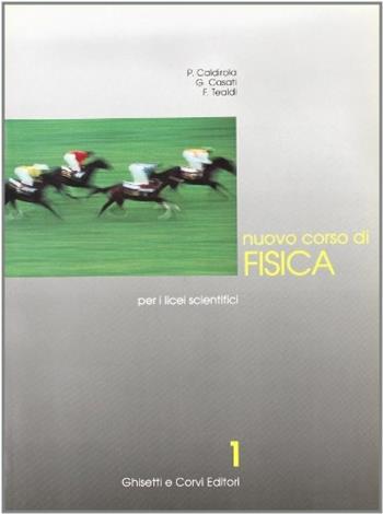 Nuovo corso di fisica. Per il Liceo scientifico. Vol. 1 - Piero Caldirola, Giulio Casati, Ferdinando Tealdi - Libro Ghisetti e Corvi 1996 | Libraccio.it