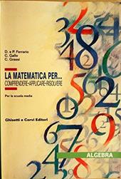 Matematica per... Comprendere, applicare, risolvere. Algebra.