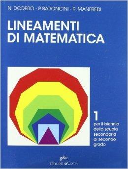 Lineamenti di matematica. Per il biennio delle Scuole superiori. Vol. 1 - Nella Dodero, Paolo Baroncini, Roberto Manfredi - Libro Ghisetti e Corvi 1999 | Libraccio.it