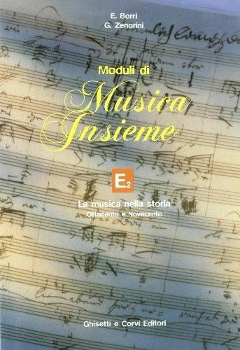 Moduli di musica insieme. Modulo E2. La musica nella storia '800 e '900. Per la Scuola media - Ettore Borri, Gloria Zenorini - Libro Ghisetti e Corvi 2000 | Libraccio.it