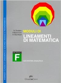 Lineamenti di matematica. Modulo F. Geometria analitica. Per i Licei - Nella Dodero, Paolo Baroncini, Roberto Manfredi - Libro Ghisetti e Corvi 2000 | Libraccio.it