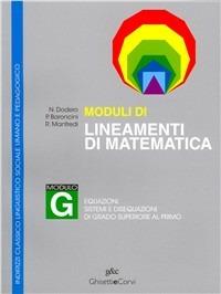 Lineamenti di matematica. Modulo G. Equazioni, sistemi e disequazioni di grado superiore al primo. Per i Licei - Nella Dodero, Paolo Baroncini, Roberto Manfredi - Libro Ghisetti e Corvi 2000 | Libraccio.it