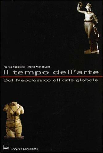 Il tempo dell'arte. Per il triennio. Vol. 4: Dal neoclassicismo all'arte globale. - Franco Vedovello, Marco Meneguzzo - Libro Ghisetti e Corvi 2003 | Libraccio.it