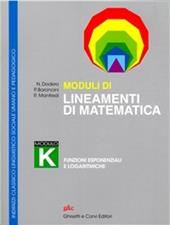 Lineamenti di matematica. Modulo K. Funzioni esponenziali e logaritmiche. Per i Licei