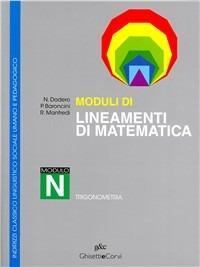 Lineamenti di matematica. Modulo N. Trigonometria. Per i Licei - Nella Dodero, Paolo Baroncini, Roberto Manfredi - Libro Ghisetti e Corvi 2000 | Libraccio.it