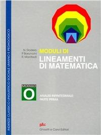 Lineamenti di matematica. Modulo O. Analisi infinitesimale: prima parte. Per gli Ist. Sperimentali ad indirizzo classico, linguistico, socio-psico-pedagogico - Nella Dodero, Paolo Baroncini, Roberto Manfredi - Libro Ghisetti e Corvi 2000 | Libraccio.it