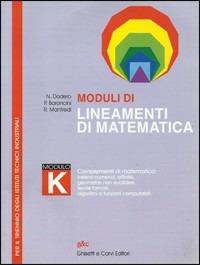 Moduli di lineamenti di matematica. Modulo K. Insiemi numerici e complementi di matematica. Per il triennio degli Ist. tecnici industriali - Nella Dodero, Paolo Baroncini, Roberto Manfredi - Libro Ghisetti e Corvi 2000 | Libraccio.it