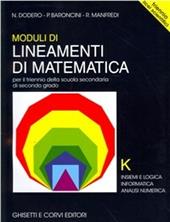 Lineamenti di matematica. Modulo K. Logica. Informatica. Analisi numerica. Per il triennio del Liceo scientifico