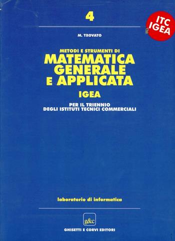 Metodi e strumenti di matematica generale e applicata. Progetto Igea. Informatica. - Mario Trovato - Libro Ghisetti e Corvi 2002 | Libraccio.it