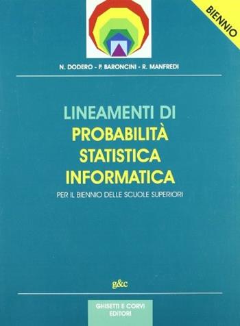 Lineamenti di probabilità, statistica, informatica. Per il biennio - Nella Dodero, Paolo Baroncini, Roberto Manfredi - Libro Ghisetti e Corvi 2003 | Libraccio.it