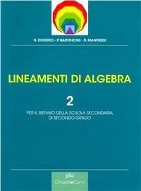 Lineamenti di algebra. Per le Scuole superiori. Vol. 2 - Nella Dodero, Paolo Baroncini, Roberto Manfredi - Libro Ghisetti e Corvi 2002 | Libraccio.it