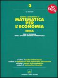 Matematica per l'economia. Progetto Erica. Per il triennio. Vol. 2