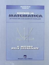 Scoprire la matematica: il metodo delle coordinate. Per il biennio