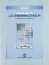 Scoprire la matematica: amico calcolatore. Per il biennio