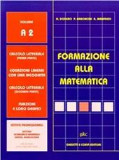 Formazione alla matematica. Volume A2. Calcolo letterale. Per gli Ist.professionali economici