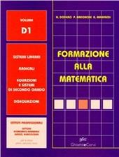 Formazione alla matematica. Vol. D1: Sistemi lineari-Radicali-Equazioni-Disequazioni. Per le Scuole superiori. Con espansione online