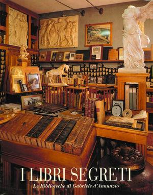 I libri segreti. Le biblioteche di Gabriele D'Annunzio - Annamaria Andreoli - Libro De Luca Editori d'Arte 1994, Da libro a libro. Le bibl.degli scrittori | Libraccio.it