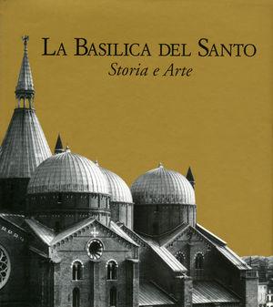 La basilica del Santo. Storia e arte  - Libro De Luca Editori d'Arte 1994, VIII centenario nascita di S. Antonio | Libraccio.it